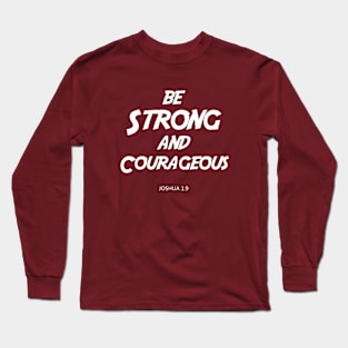 BIBLE VERSE Joshua 1:9 "Be Strong & Courageous." Long Sleeve T-Shirt